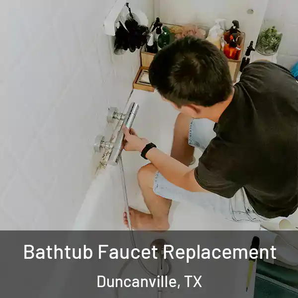  Bathtub Faucet Replacement Duncanville, TX