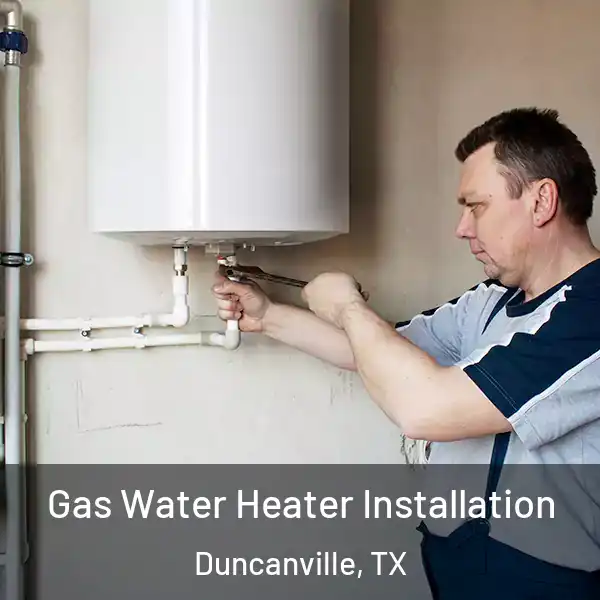  Gas Water Heater Installation Duncanville, TX