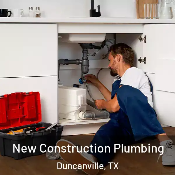  New Construction Plumbing Duncanville, TX