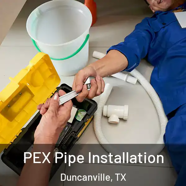  PEX Pipe Installation Duncanville, TX