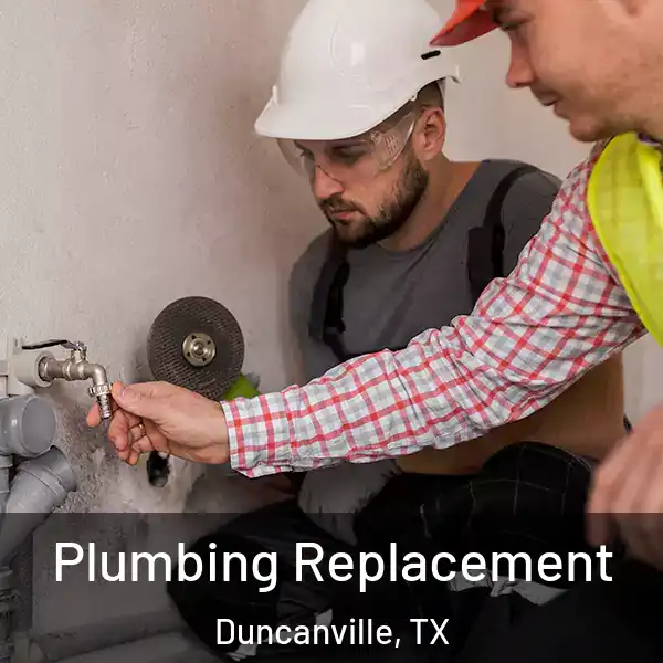  Plumbing Replacement Duncanville, TX